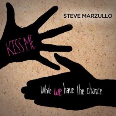Steve Marzullo: Kiss Me While We Still Have The Chance [CD]